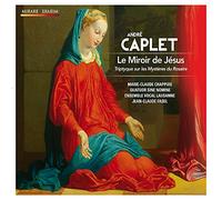 Caplet: Le Miroir de Jésus, Triptyque sur les Mystères du Rosaire