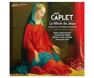 Caplet: Le Miroir de Jésus, Triptyque sur les Mystères du Rosaire