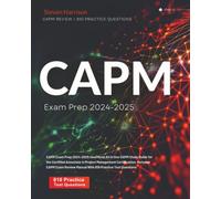 CAPM Exam Prep 2024-2025: Unofficial All in One CAPM Study Guide for the Certified Associate in Project Management Certification. Includes CAPM Exam Review Manual With 810 Practice Test Questions