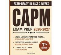CAPM Exam Prep 2026-2027: Complete Study Guide for the Certified Associate in Project Management Exam with Agile, Predictive & Hybrid Approaches, 5 Full Length Practice Tests & Answer Explanations.