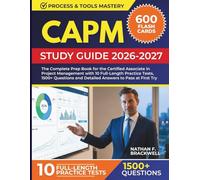 CAPM Study Guide 2026-2027: The Complete Prep Book for the Certified Associate in Project Management with 10 Full-Length Practice Tests, 1500+ Questions and Detailed Answers to Pass at First Try.