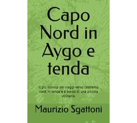 Capo Nord in Aygo e tenda: Il più iconico dei viaggi verso l’estremo nord, in tenda e a bordo di una piccola utilitaria.