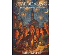 CAPODANNO - Storia, Miti e Tradizioni: Il Capodanno italiano tra simboli di prosperità, riti propiziatori e memoria popolare