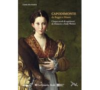 Capodimonte da Reggia a Museo: cinque secoli di capolavori alla Venaria Reale. Guida Breve. Ediz. illustrata