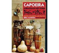 Capoeira A Brazilian Art Form by Bira Almeida Bira Almeida (Auteur)