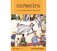 Capoeira ou l'art de lutter en dansant - Cécile Bennegent - Budo Eds - broché - Guide