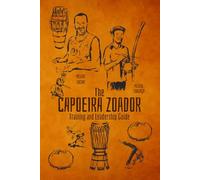 Capoeira Zoador Training and Leadership Guide