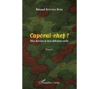 Caporal-Chef ! - Mes Devoirs Et Mes Déboires Civils
