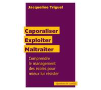 Caporaliser, exploiter, maltraiter Comprendre le management des écoles pour mieux lui résister - Jacqueline Triguel - Revue N'autre Ecole - broché - Guide