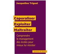 Caporaliser, Exploiter, Maltraiter - Comprendre Le Management Des Écoles Pour Mieux Lui Résister