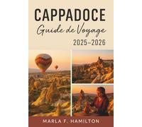Cappadoce Guide de voyage 2025-2026: Votre compagnon idéal pour découvrir les merveilles cachées de la Turquie centrale et ses principales attractions.