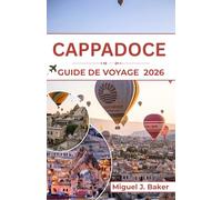 CAPPADOCE Guide de voyage 2026: Voyagez hors des sentiers battus à travers des sentiers pittoresques, des voix locales et des horizons vus du ciel en ballon.