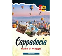 CAPPADOCIA Guida di viaggio 2026: Volare sopra i camini delle fate: giri in mongolfiera all’alba sopra l’antica valle