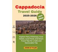 CAPPADOCIA TRAVEL GUIDE 2025-2026: Explore Fairy Chimneys, Cave Hotels, Local Food, and Smart Travel Tips for a Safe and Memorable Trip