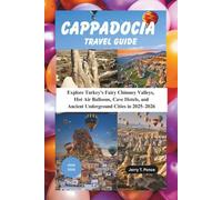 Cappadocia Travel Guide 2025 - 2026: Explore Turkey’s Fairy Chimney Valleys, Hot Air Balloons, Cave Hotels, and Ancient Underground Cities in 2025-2026