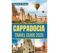 Cappadocia Travel Guide 2026: A Journey Through the Land of Fairy Chimneys and Ancient Caves