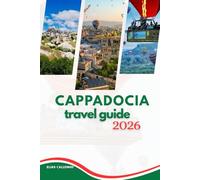 CAPPADOCIA TRAVEL GUIDE 2026: Explore the Fairy Chimneys, Underground Cities, and Rich History of Turkey's Enchanting Landscape