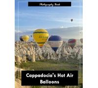 Cappadocia's Hot Air Balloons: A Visual Journey Through Turkey’s Enchanted Skies - Stunning Photography of Fairy Chimneys, Dawn Flights, and Volcanic Landscapes