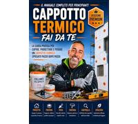 CAPPOTTO TERMICO FAI DA TE - edizione Premium: Il manuale completo per realizzare un cappotto termico in modo corretto e professionale, con consigli e malizie di un artigiano con 30 anni di esperienza