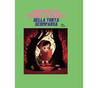 Cappuccetto Rosso E La Ricerca Della Torta Scomparsa (Italian Edition)
