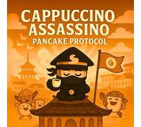 Cappuccino Assassino: Pancake Protocol: A Funny Food Fight Adventure with Pancakes, Ninjas, and a Brave Cappuccino Hero - Perfect for Kids Who Love Action, Breakfast, and Laugh-Out-Loud Stories
