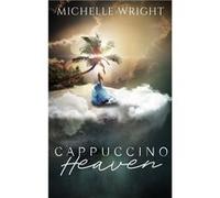 Cappuccino Heaven A Life After Death - Michelle Wright - Amazon Digital Services LLC KDP - Livre en Anglais Michelle WrightMichelle Wright (Auteur)