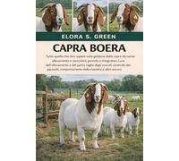 CAPRA BOERA: Tutto quello che devi sapere sulla gestione delle capre da carne: allevamento e recinzioni, pascolo e integratori, cura dell'allevamento ... comportamento della mandria e altro ancora