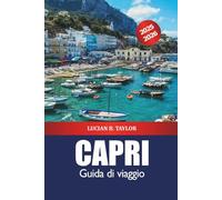 Capri Guida di viaggio 2025-2026: Esplora le attrazioni, le spiagge, gli itinerari, il cibo, i consigli degli esperti e l'avventura dell'isola del Sud Italia