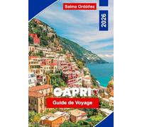 Capri Guide de voyage 2026: Découvrez la Grotte Bleue, les plus belles plages, la gastronomie locale, les trésors cachés et des conseils avisés pour vos vacances sur une île italienne