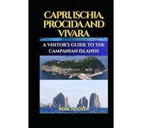 CAPRI, ISCHIA, PROCIDA AND VIVARA: VISITOR’S AGUIDE TO THE CAMPANIAN ISLANDS