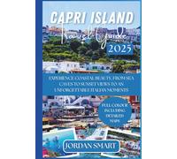 CAPRI ISLAND TRAVEL GUIDE 2025: Experience Coastal Beauty, From Sea Caves to Sunset Views To An Unforgettable Italian Moments.