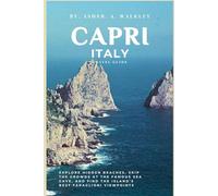 Capri, Italy Travel Guide: Explore Hidden Beaches, Skip the Crowds at the Famous Sea Cave, and Find the Island’s Best Faraglioni Viewpoints