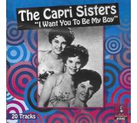 Capri Sisters - I Want You to Be My Boy