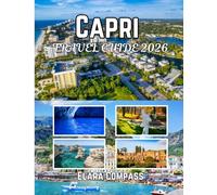 Capri travel Travel Guide 2026: A Thoughtful Guide to the Best Time to Visit, Where to Stay, What to See, and How to Experience the City Like a Local.