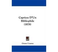 Caprices D'Un Bibliophile (1878) Uzanne, Octave (Auteur)