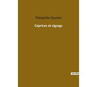 Caprices et zigzags: Voyages littéraires à travers l'Europe du XIXe siècle