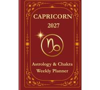 Capricorn 2027 Astrological Weekly Planner & Chakra Journal: Personalized Capricorn Zodiac Calendar with Weekly Horoscope Guidance, Moon Phases, Affirmations & Soulful Reflections