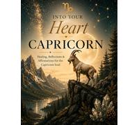 Capricorn: Healing, Reflections, & Affirmations for the Capricorn Soul