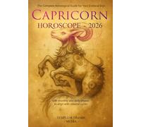 Capricorn Horoscope - 2026: The Complete Astrological Guide for Your Zodiacal Sign with monthly and daily phases to align with celestial cycles