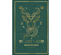 Capricorn Manifestation Journal: AWAKEN YOUR CAPRICORN MAGIC. MANIFEST WITH DRIVE AND PURPOSE.