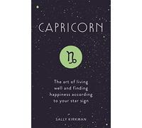 Capricorn: The Art of Living Well and Finding Happiness According to Your Star Sign