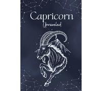 Capricorn Unraveled: Understanding the Capricorn Mind, Traits, and Life Path