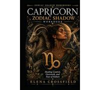 Capricorn Zodiac Shadow Workbook: Healing Control, Overwork, and Fear of Failure