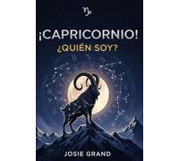 ¡CAPRICORNIO! ¿QUIÉN SOY?: La Guía Completa para Entender tu Energía de Signo de Tierra
