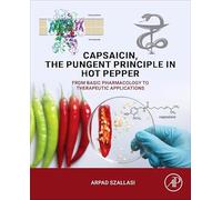 Capsaicin, the Pungent Principle in Hot Pepper: From Basic Pharmacology to Therapeutic Applications