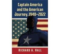 Captain America and the American Journey 19402022 by Richard A. Hall Richard A. Hall (Auteur)