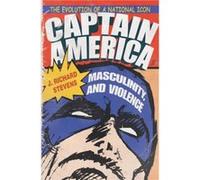 Captain America Masculinity and Violence by J. Richard Stevens J. Richard Stevens (Auteur)