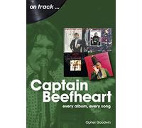 Captain Beefheart: Every Album, Every Song