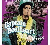 Captain Beefheart - I May Be Hungry But I Sure Ain't Weird: The Alternate Captain Beefheart by Captain Beefheart (1995-05-18)