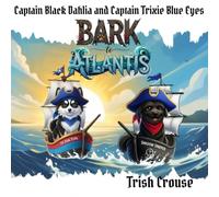 Captain Black Dahlia and Captain Trixie Blue Eyes Bark to Atlantis: Bark to Atlantis